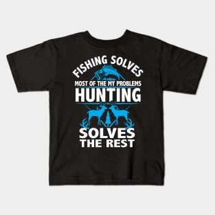 Fishing Solves My Problems hunting solves the rest gift Kids T-Shirt